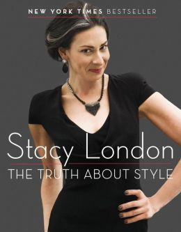 The Truth About Style, Stacy London