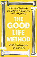 The Good Life Method By Meghan Sullivan And Paul Blaschko