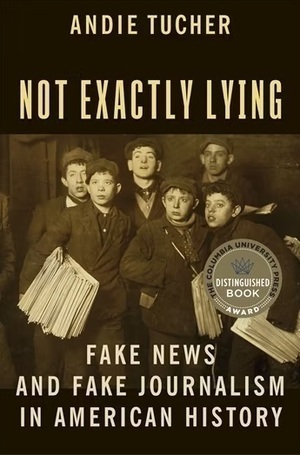 Cover of the book Not Exactly Lying, by Andie Tucher, with an image of newsboys of the early 20th century carrying newspapers to sell